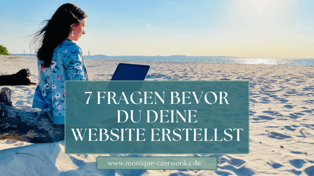 7 Frageen, die du vor Erstellung deiner Website beantworten solltest.